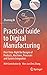 Practical Guide to Digital Manufacturing: First-Time-Right for Design of Products, Machines, Processes and System Integration