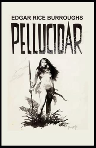 Pellucidar: Edgar Rice Burroughs ( Science Fiction, Adventure, Fantasy, Reference work ) [Annotated]