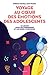 Voyage au coeur des émotions des adolescents: 10 leçons pour les comprendre et les aider à s'épanouir