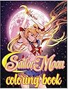 Sailor Moon Coloring Book: A Beautiful Sailor Moon Coloring Books For Adults, Teenagers Awesome Exclusive Images