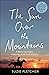 The Sun Over The Mountains: A Story of Hope, Healing and Restoration