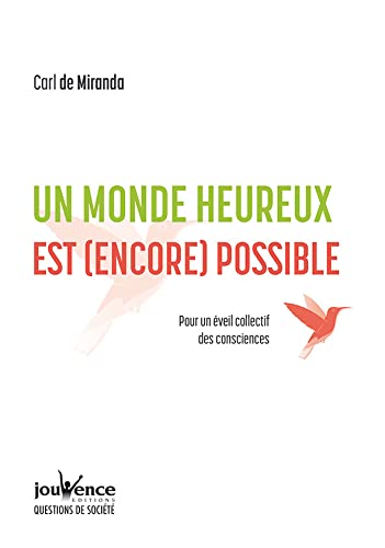 Un monde heureux est (encore) possible: Pour un éveil collectif des consciences