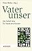 Vater Unser: Das Gebet Jesu...