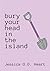 Bury Your Head in the Island