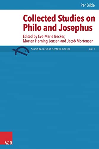 Collected Studies on Philo and Josephus: Edited by Eve-Marie Becker, Morten Hørning Jensen and Jacob Mortensen (Studia Aarhusiana Neotestamentica (SANt) Book 7)