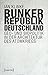 Bunkerrepublik Deutschland: Geo- und Biopolitik in der Architektur des Atomkriegs