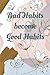 Bad Habits become Good Habits