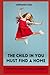 The child in you must find a home: The key to solving almost all problems