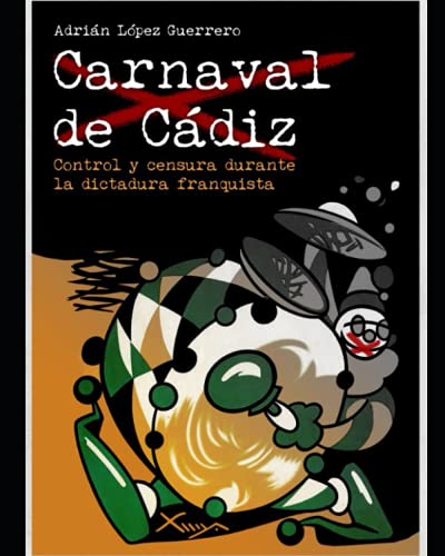 Carnaval de Cádiz. Control y censura durante la dictadura franquista (Spanish Edition)