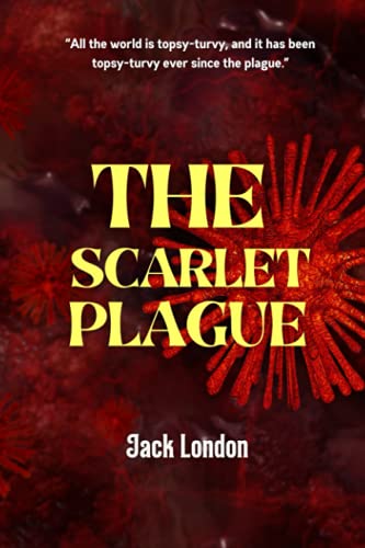 The Scarlet Plague (Annotated): This very special edition includes:Plot summary, Publication history