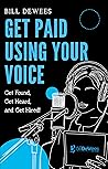 Get Paid Using Your Voice: Get Found, Get Heard, Get Hired!