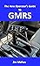 The New Operator's Guide to GMRS by Jim Mohan The New Operator's Guide to GMRS by Jim Mohan