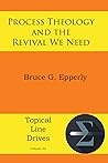 Process Theology and the Revival We Need (Topical Line Drives Book 52)
