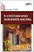 Il Cristianesimo non esiste ancora. Nuova ediz. by Dominique Collin