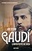 Antoni Gaudi: L'architecte de Dieu (French Edition)