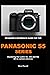 BEGINNER'S REFERENCE GUIDE FOR THE PANASONIC S5 SERIES: Mastering the Lumix S5, S5 ii and the S5 iix camera devices