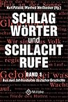 Schlagworter und Schlachtrufe 1: Aus zwei Jahrhunderten deutscher Geschichte
