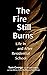 The Fire Still Burns: Life ...