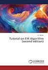 Tutorial on EM Algorithm (second edition) Tutorial on EM Algorithm (second edition)