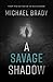 A Savage Shadow