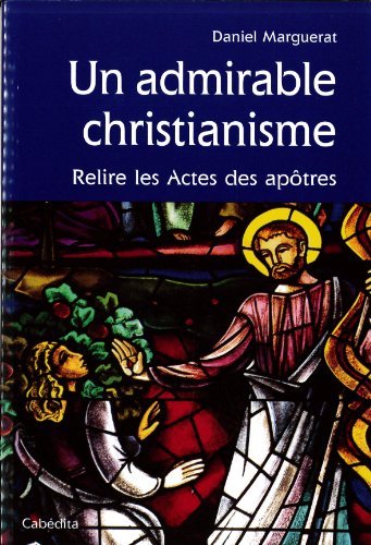 UN ADMIRABLE CHRISTIANISME, RELIRE LES ACTES DES APOTRE (Paperback)