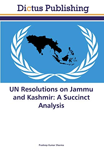 UN Resolutions on Jammu and Kashmir: A Succinct Analysis (Paperback)