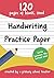 Handwriting Practice Paper: 120 pages of blank, lined handwriting paper