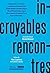 Incroyables rencontres