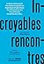 Incroyables rencontres (French Edition)