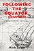Following the Equator, Complete: Illustrated Edition: Annotated Classic