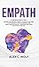 Empath: 3 Manuscripts in 1 - An Effective Practical Guide, A 21 Step by Step Guide, A Psychologist's Guide for Empaths and Highly Sensitive People - Overcome Your Fears and Develop Your Gift