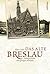 Das Alte Breslau: Kulturgeschichte Einer Geistigen Metropole (German Edition)