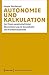 Autonomie und Kalkulation: Zur Praxis gesellschaftlicher Ökonomisierung im Gesundheits- und Krankenhauswesen
