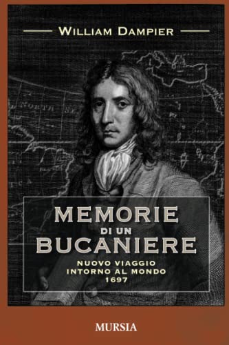 Memorie di un bucaniere: Nuovo viaggio intorno al mondo 1697 (Pirati, corsari e predoni del mare) (Italian Edition)