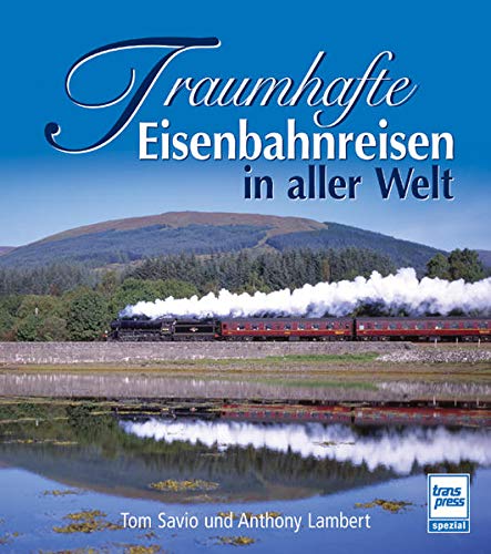 Traumhafte Eisenbahnreisen in aller Welt (Hardcover)
