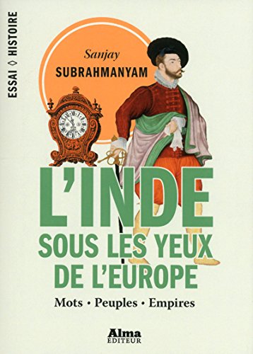 L'Inde sous les yeux de l'Europe : Mots, peuples, empires, 1500-1800 (Paperback)