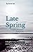 Late Spring: A Life's Journ...