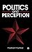 Politics and Perception by Prashant Pushkar