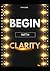 Begin with Clarity