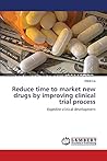 Reduce time to market new drugs by improving clinical trial process: Expedite clinical development Reduce time to market new drugs by improving clinical trial process: Expedite clinical development