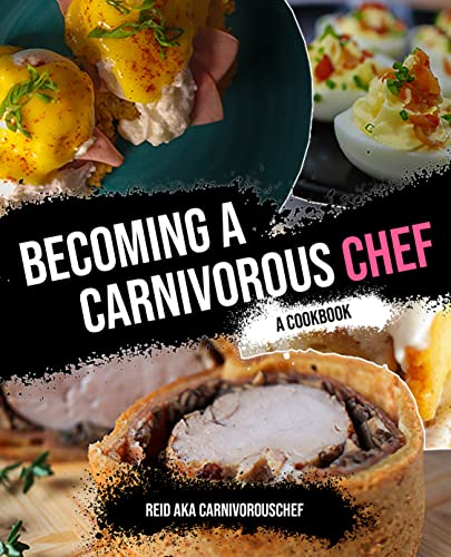 Becoming A Carnivorous Chef: A Cookbook (Kindle Edition)
