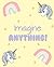 Imagine ANYTHING by Laura Schaumer