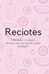 Reciotes: [ Reci(pes) + (n)otes ] Because how the hell do I make that again?