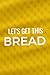 Let's Get This Bread: Work Planner to Achieve Your Goals, Mindfulness, Productivity | The Best Lined Journal Notebook