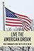 Live The American Dream: Wh...