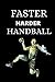FASTER HARDER HANDBALL: han...