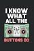 I Know What All The Buttons...