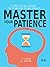 Master Your Patience : A Pr...