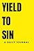 Yield To Sin: A Daily Journal