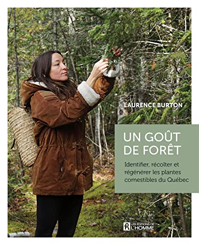 Un goût de forêt: Identifier, récolter et régénérer les plantes comestibles du Québec (NON CLASSE) (French Edition)